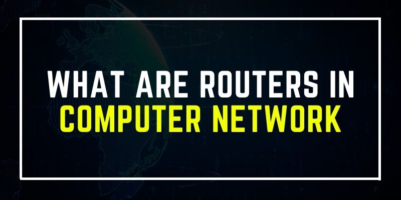 What are Routers in Computer Network