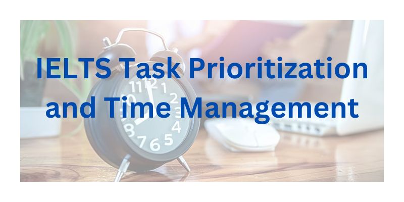 Exam Strategies for IELTS Task Prioritization and Time Management