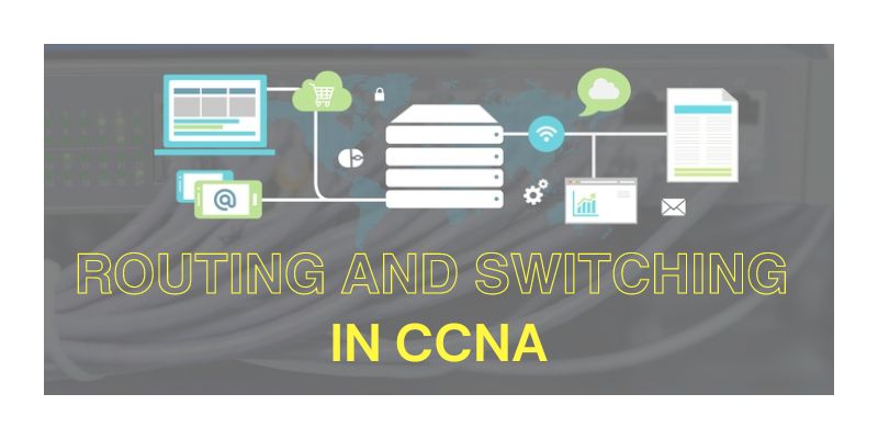 Understanding Routing and Switching in CCNA